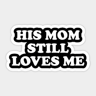 His Mom Still Loves Me y2k Sticker